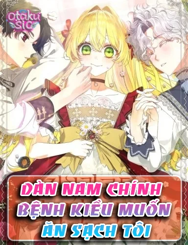 Dàn Nam Chính Bệnh Kiều Muốn Ăn Sạch Tôi