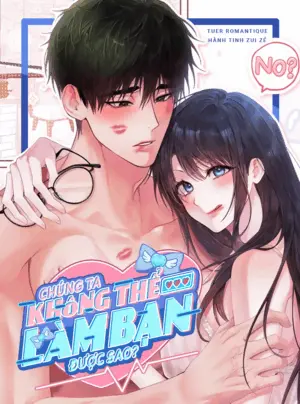 [18+] Chúng Ta Không Thể Làm Bạn Được Sao?
