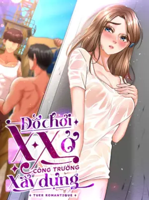 [18+] Đồ Chơi XX Ở Công Trường Xây Dựng