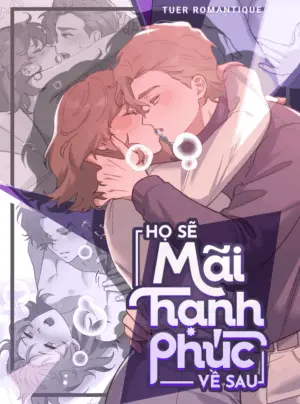 [18+] Họ Sẽ Mãi Hạnh Phúc Bên Nhau