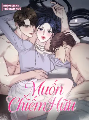 [18+] Muốn Chiếm Hữu