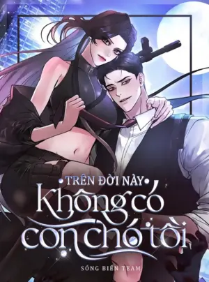 [ 18+ ] Trên đời này không có con chó tồi