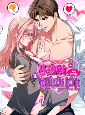 [18+] Bạn Bè Nói Chuyện Người Lớn