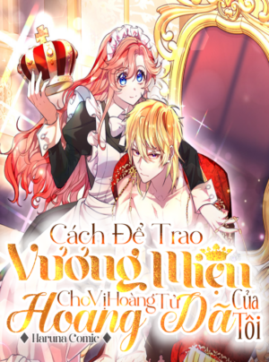 Cách Để Trao Vương Miện Cho Vị Hoàng Tử Hoang Dã Của Tôi.