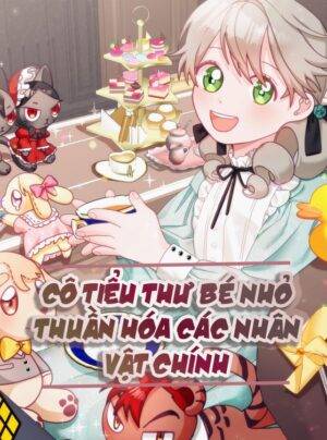 Cô Tiểu Thư Bé Nhỏ Thuần Hóa Các Nhân Vật Chính