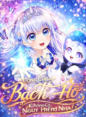 Công Chúa Bạch Hổ Không Có Nguy Hiểm Nha!
