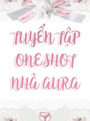 TUYỂN TẬP ONESHOT NHÀ AURA