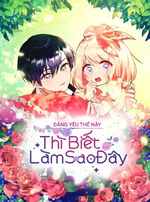 Đáng Yêu Thế Này Thì Biết Làm Sao Đây