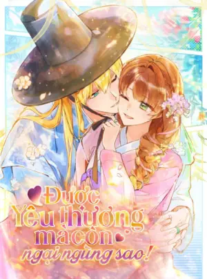 Được Yêu Thương Mà Còn Ngại Ngùng Sao!