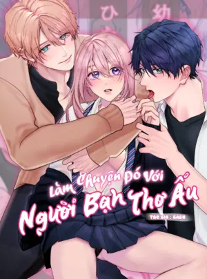 [ 18+ ] Làm chuyện đó với người bạn thơ ấu