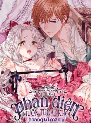 Nữ phụ phản diện muốn thoát khỏi hoàng tử máu S