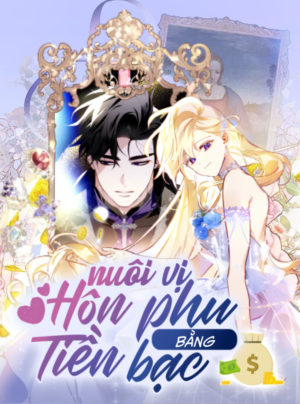 Nuôi vị hôn phu bằng tiền bạc.