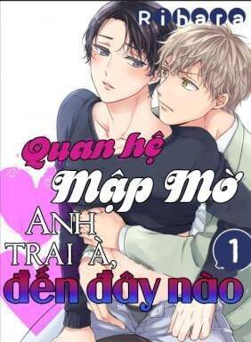 Quan hệ Mập Mờ: Anh trai à, đến đây nào