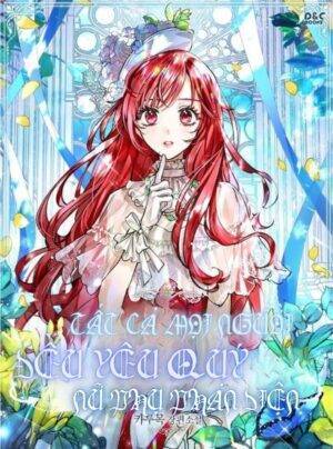 Tất Cả Mọi Người Đêu Yêu Quý Nữ Phụ Phản Diện