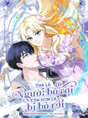 Thà Là Người Bỏ Rơi Còn Hơn Là Bị Bỏ Rơi