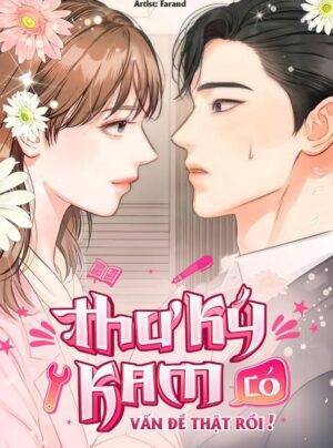 Thư ký Kam có vấn đề thật rồi!