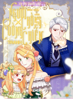 Tôi Đã Đánh Cắp Đứa Con Của Người Chồng Cuồng Chiến Tranh