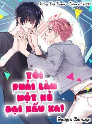 Tôi Phải Làm Một Kẻ Đại Xấu Xa