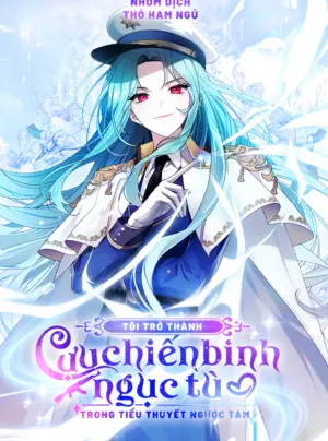 Tôi Trở Thành Cựu Chiến Binh Ngục Tù Trong Tiểu Thuyết Ngược Tâm