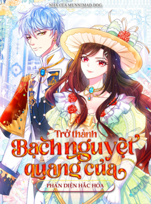 Trở thành Bạch Nguyệt Quang của Phản Diện Hắc Hoá