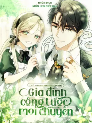 Trở Thành Người Trong Gia Đình Công Tước Đứng Sau Mọi Chuyện