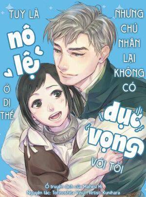 Tuy Là Nô Lệ Ở Dị Thế Nhưng Chủ Nhân Lại Không Có Dục Vọng Với Tôi