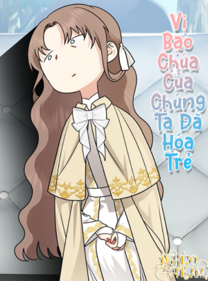 Vị Bạo Chúa Của Chúng Ta Đã Hóa Trẻ